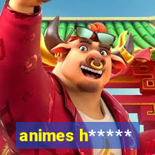 animes h*****